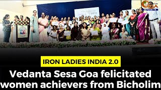 #IronLadiesIndia2.0- Vedanta Sesa Goa felicitated women achievers from Bicholim