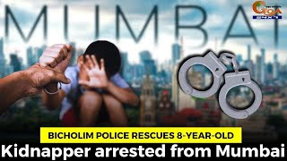Bicholim police rescues 8-year-old. Kidnapper arrested from Mumbai