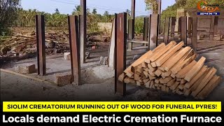 Siolim crematorium running out of wood for funeral pyres! Locals demand Electric Cremation Furnace