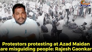 Protestors protesting at Azad Maidan are misguiding people: Rajesh Gaonkar