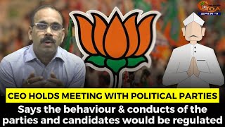 The behaviour & conducts of the parties and candidates would be regulated: CEO