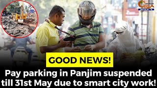 #GoodNews! Pay parking in Panjim suspended till 31st May due to smart city work!