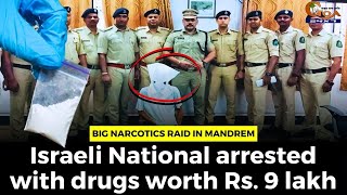Big narcotics raid in Mandrem- Israeli National arrested with drugs worth Rs. 9 lakh