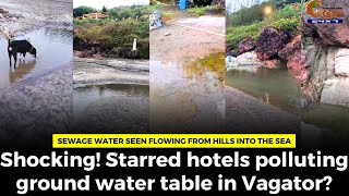 #Shocking! Starred hotels polluting ground water table in Vagator?