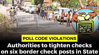 Poll code violations: Authorities to tighten checks on six border check posts in State