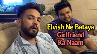 Elvish Yadav Reveals His Girlfriends Name In His Vlog