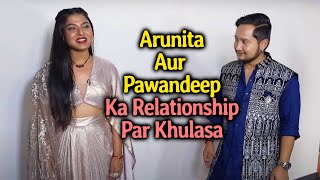 Superstar Singer 3 | Arunita Aur Pawandeep Ne Kiya Apne Relationship Par Khulasa