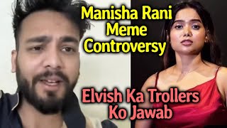 Manisha Rani Meme Controversy Par Elvish Yadav Ka Trollers Ko Jawab