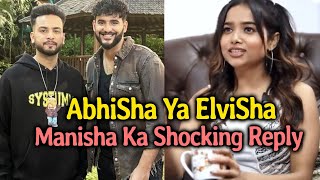 AbhiSha Ya ElviSha Par Manisha Rani Ka Aaya Shocking Reaction