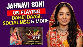 Dahej Daasi | Jahnavi Soni On Her Role, Storyline, Social Cause And More..