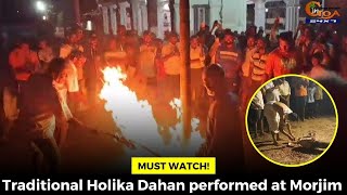 #MustWatch! Traditional Holika Dahan performed at Morjim