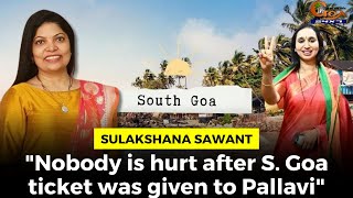 "Nobody is hurt after S. Goa ticket was given to Pallavi" : Sulakshana Sawant