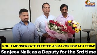 Rohit Monserrate elected as Mayor for 4th term! Sanjeev Naik as a Deputy for the 3rd time