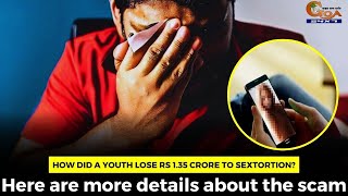 How did a youth lose Rs 1.35 crore to sextortion? Here are more details about the scam