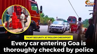 Tight security at Pollem checkpost. Every car entering Goa is thoroughly checked by police