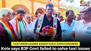 Taxi union leader Sanjay Kole joins Congress. Kole says BJP Govt failed to solve taxi issues