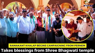 Ramakant Khalap begins campaigning from Pernem. Takes blessings from Shree Bhagwati temple