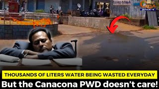 Thousands of liters water being wasted everyday. But the Canacona PWD doesn’t care!