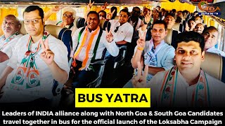 Leaders of INDIA alliance along with North Goa & South Goa Candidates travel together in bus