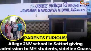 Parents #Furious! Allege JNV school in Sattari giving admission to MH students, sideline Goans