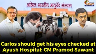 Carlos should get his eyes checked at Ayush Hospital: CM Pramod Sawant