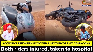 #Accident between Scooter & Motorcycle at Canacona. Both riders injured, taken to hospital