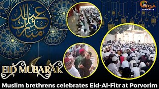 #EidMubarak! Muslim brethrens celebrates Eid-Al-Fitr at Porvorim