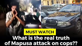 #MustWatch- What is the real truth of Mapusa attack on cops??
