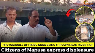 Photos/Idols of Hindu gods being thrown near river Tar. Citizens of Mapusa express displeasure