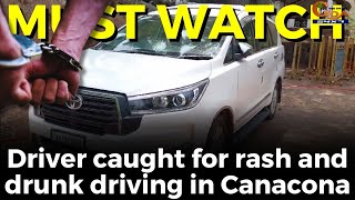 #MustWatch- Driver caught for rash and drunk driving in Canacona