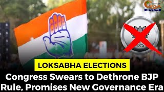 #LoksabhaElections- Congress Swears to Dethrone BJP Rule, Promises New Governance Era