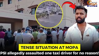 #TenseSituation at Mopa- PSI allegedly assaulted one taxi driver for no reason!