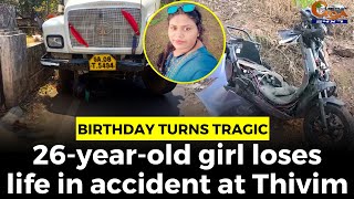Birthday turns #tragic: 26-year-old girl loses life in accident at Thivim
