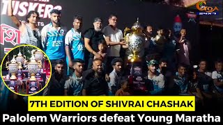 7th Edition of Shivrai Chashak. Palolem Warriors defeat Young Maratha