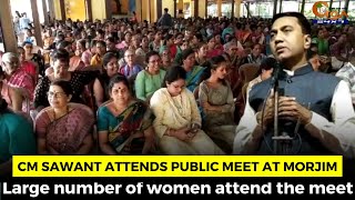 Chief Minister Dr Pramod Sawant attends public meet at Morjim. Large number of women attend the meet