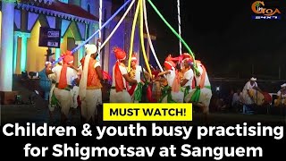 #MustWatch! Children & youth busy practising for Shigmotsav at Sanguem