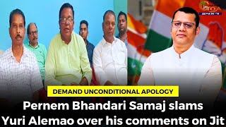 Pernem Bhandari Samaj slams Yuri Alemao over his comments on Jit. Demand unconditional apology