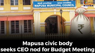 Mapusa civic body seeks CEO nod for Budget Meeting