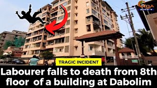 #TragicIncident- Labourer falls to death from 8th floor  of a building at Dabolim