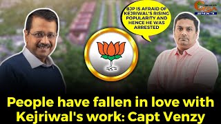 People have fallen in love with Kejriwal's work: Capt Venzy Viegas