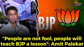 "People are not fool, people will teach BJP a lesson": AAP Goa Chief Amit Palekar