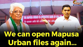 We can open Mapusa Urban files again... Chief Minister Dr Pramod Sawant