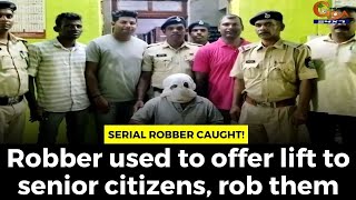 Serial robber caught! Robber used to offer lift to senior citizens, rob them