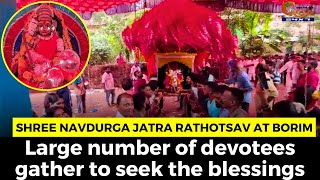 Shree Navdurga Jatra Rathotsav at Borim. Large number of devotees gather to seek the blessings