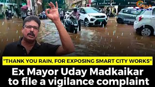 "Thank you rain, for exposing smart city works": Ex Mayor Uday Madkaikar