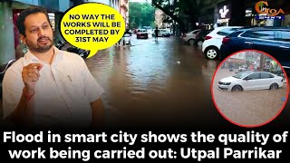 Flood in smart city shows the quality of work being carried out: Utpal Parrikar