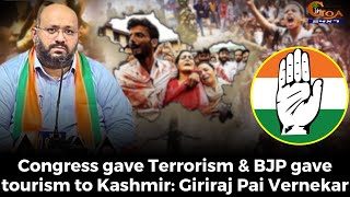 Congress gave Terrorism & BJP gave tourism to Kashmir: Giriraj Pai Vernekar