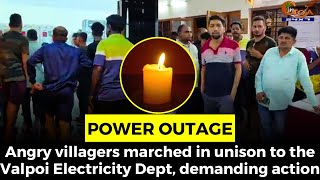 #PowerOutage- Angry villagers marched in unison to the Valpoi Electricity Dept, demanding action