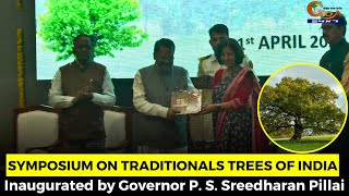 Symposium on Traditionals Trees of India. Inaugurated by Governor P. S. Sreedharan Pillai