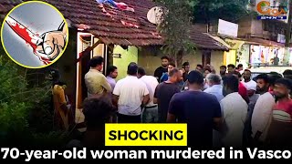 #Shocking- 70-year-old woman murdered at Kharewada in Vasco